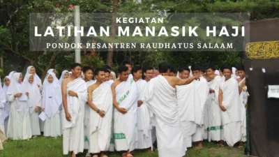 Kegiatan Latihan Manasik Haji Pondok Pesantren Raudhatus Salaam