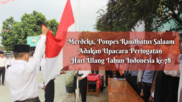 Merdeka, Ponpes Raudhatus Salaam Adakan Upacara Peringatan Hari Ulang Tahun Indonesia ke 78