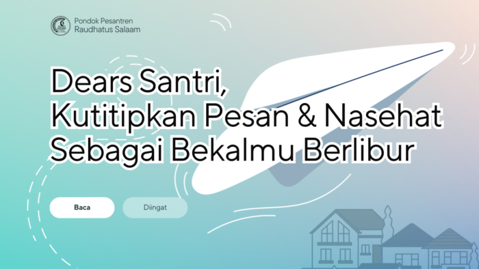 Dears Santri, Kutitipkan Pesan dan Nasehat Sebagai Bekalmu Berlibur